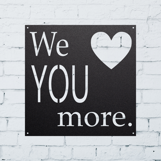 We Love You More Metal Sign